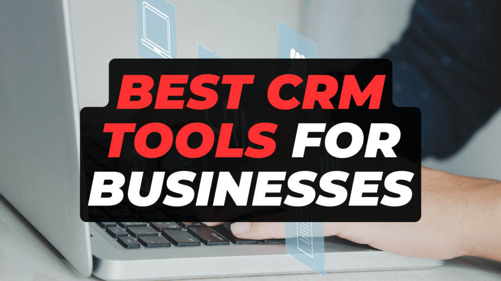 Best CRM Tools for Businesses